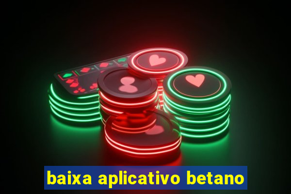 baixa aplicativo betano